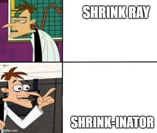 Drake but it's Doofenshmirtz | SHRINK RAY; SHRINK-INATOR | image tagged in drake but it's doofenshmirtz,memes | made w/ Imgflip meme maker