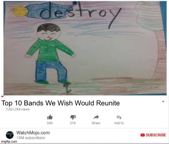 Top 10 Bands We Wish Would Reunite | image tagged in watchmojo,destroy | made w/ Imgflip meme maker