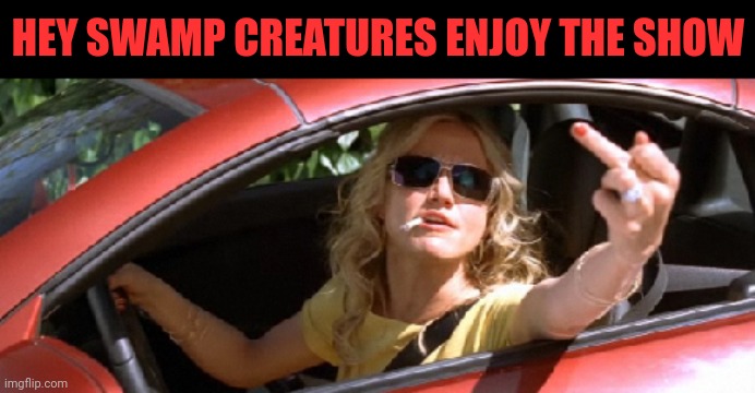 HEY SWAMP CREATURES ENJOY THE SHOW | made w/ Imgflip meme maker