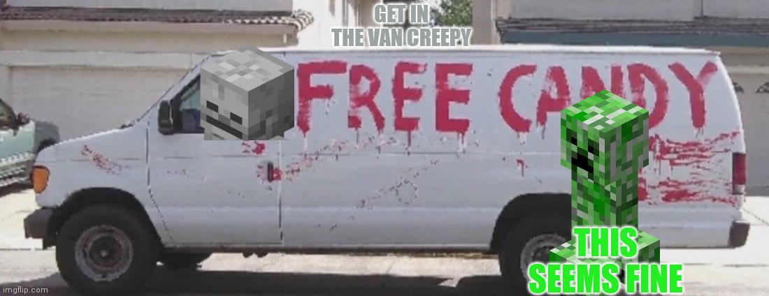 This is a rp where I'm herni | GET IN THE VAN CREEPY; THIS SEEMS FINE | image tagged in free candy | made w/ Imgflip meme maker