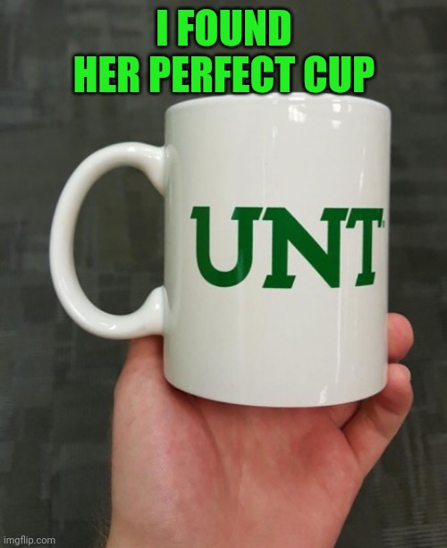 I FOUND HER PERFECT CUP | made w/ Imgflip meme maker