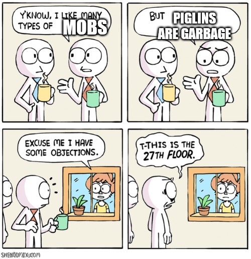 Excuse me I have some objections | MOBS PIGLINS ARE GARBAGE | image tagged in excuse me i have some objections | made w/ Imgflip meme maker