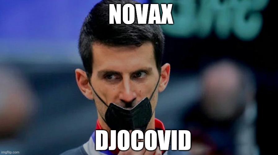 Novax Djocovid | NOVAX; DJOCOVID | image tagged in tennis,antivax,funny memes,covid-19,coronavirus,not funny | made w/ Imgflip meme maker