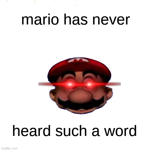 mario has never heard such a word | made w/ Imgflip meme maker