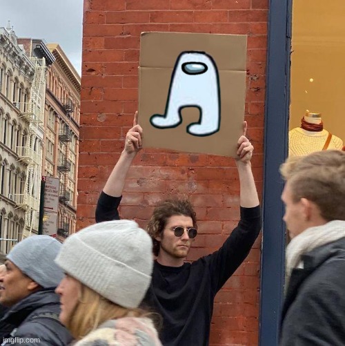 kinda sus | image tagged in memes,guy holding cardboard sign | made w/ Imgflip meme maker