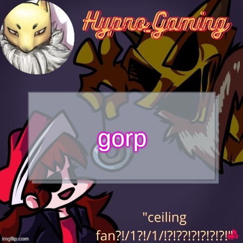 gorp | gorp | image tagged in gorp | made w/ Imgflip meme maker