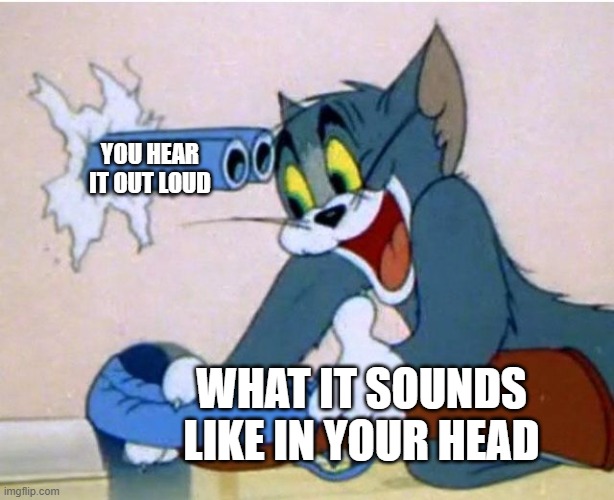when you say something cringe | YOU HEAR IT OUT LOUD; WHAT IT SOUNDS LIKE IN YOUR HEAD | image tagged in tom and jerry,cringe | made w/ Imgflip meme maker