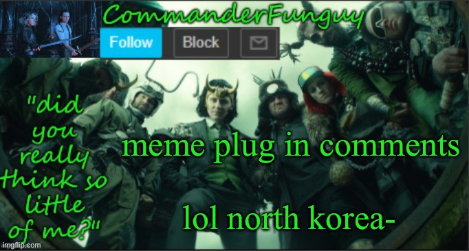 bruh what the heck | meme plug in comments; lol north korea- | image tagged in commanderfunguy announcement template thx cheez | made w/ Imgflip meme maker