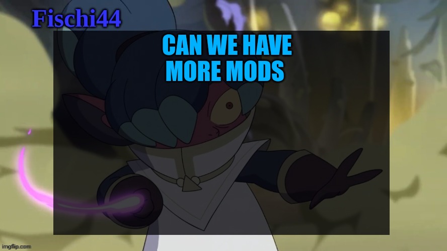 Fischi's announcement template | CAN WE HAVE MORE MODS | image tagged in fischi's announcement template | made w/ Imgflip meme maker