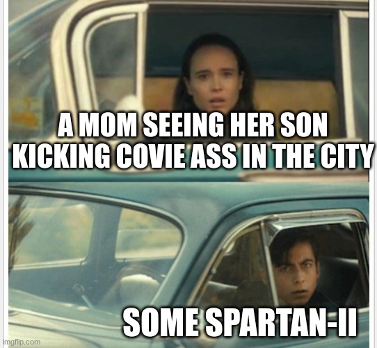 umbrella-academy-passing-by | SOME SPARTAN-II A MOM SEEING HER SON KICKING COVIE ASS IN THE CITY | image tagged in umbrella-academy-passing-by | made w/ Imgflip meme maker