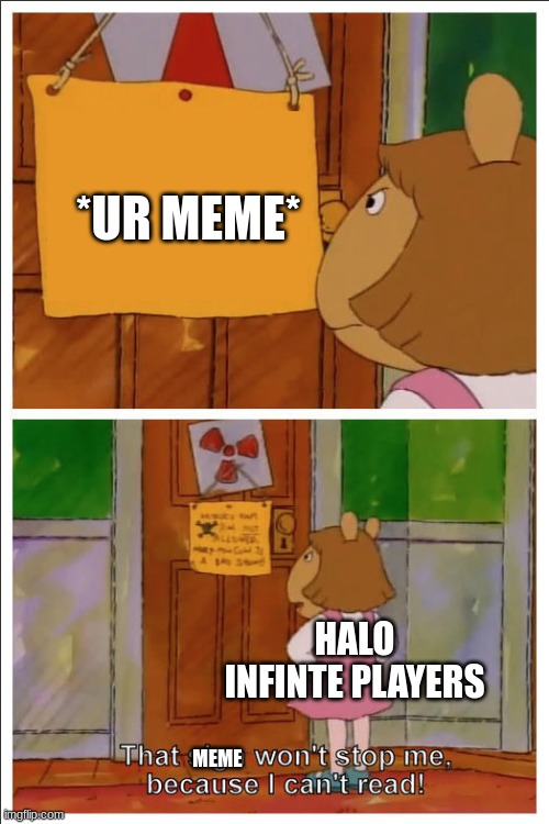 This sign won't stop me, because i cant read | HALO INFINTE PLAYERS MEME *UR MEME* | image tagged in this sign won't stop me because i cant read | made w/ Imgflip meme maker