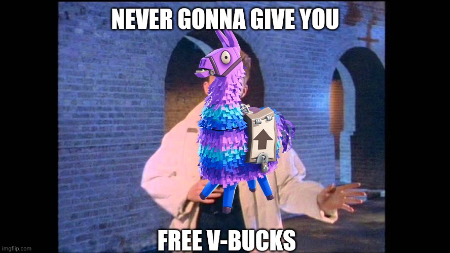 Not Today | NEVER GONNA GIVE YOU; FREE V-BUCKS | image tagged in rickroll | made w/ Imgflip meme maker