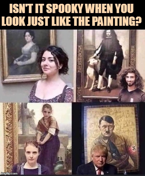 Yes it is. | ISN'T IT SPOOKY WHEN YOU LOOK JUST LIKE THE PAINTING? | image tagged in painting,real life,they re the same thing | made w/ Imgflip meme maker