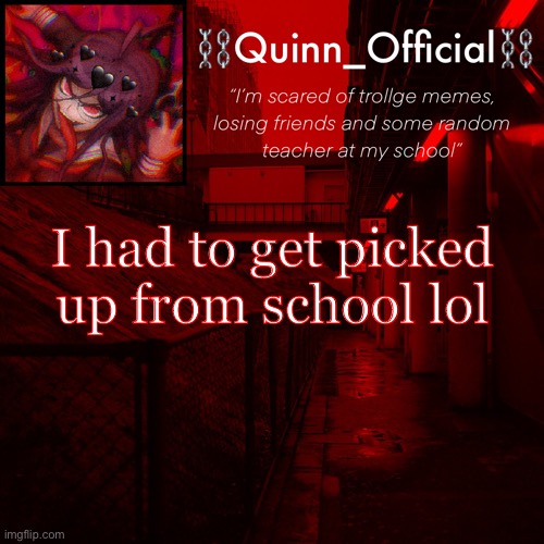 Quinn’s Announcement Template | I had to get picked up from school lol | image tagged in quinn s announcement template | made w/ Imgflip meme maker
