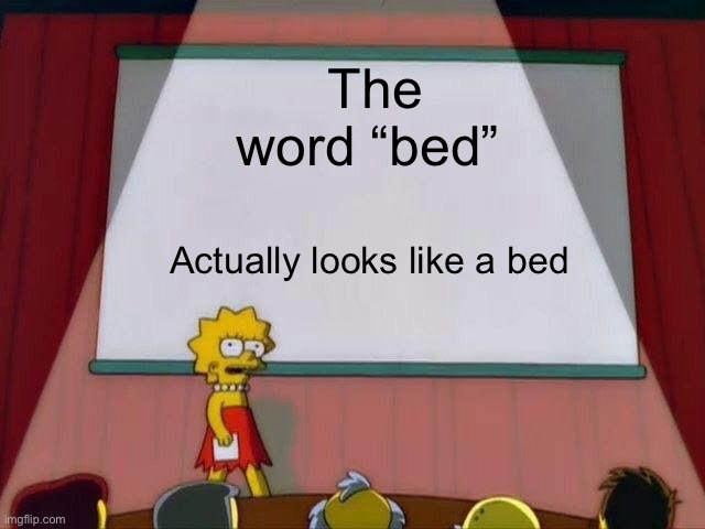 Bed, crazy, | The word “bed”; Actually looks like a bed | image tagged in lisa simpson's presentation,bed,crazy,optical illusion | made w/ Imgflip meme maker