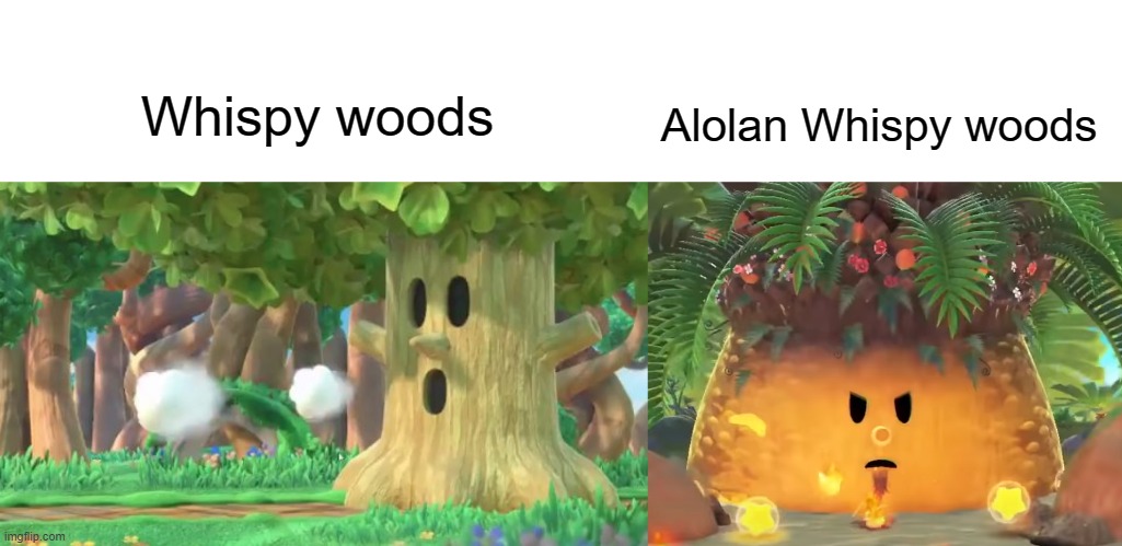 Kirb meme |  Alolan Whispy woods; Whispy woods | image tagged in memes,dank,kirby,pokemon,gaming,oh wow are you actually reading these tags | made w/ Imgflip meme maker