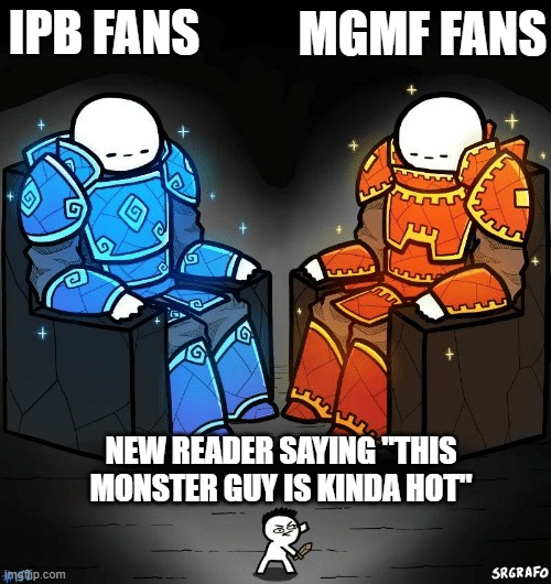 SrGrafo #152 | IPB FANS; MGMF FANS; NEW READER SAYING "THIS MONSTER GUY IS KINDA HOT" | image tagged in srgrafo 152 | made w/ Imgflip meme maker
