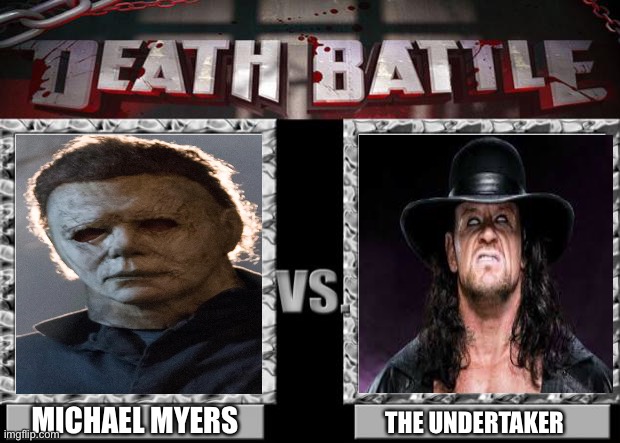 Coming soon… (I hope) |  MICHAEL MYERS; THE UNDERTAKER | image tagged in death battle | made w/ Imgflip meme maker