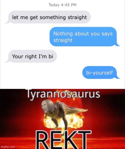 bi-yourself | image tagged in tyrannosaurus rekt,bi,yourself | made w/ Imgflip meme maker