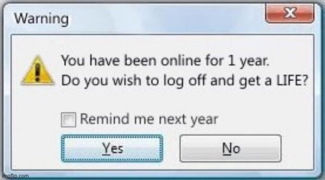 i just found this temp | image tagged in get off the computer get a life | made w/ Imgflip meme maker