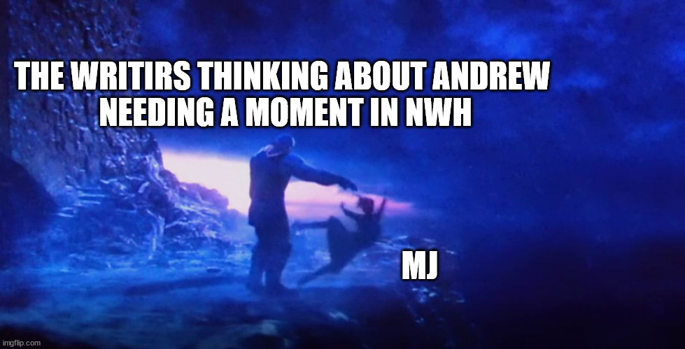 thanos and gamora | THE WRITIRS THINKING ABOUT ANDREW 
NEEDING A MOMENT IN NWH; MJ | image tagged in thanos and gamora | made w/ Imgflip meme maker