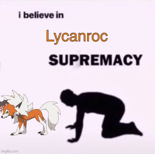 OH BAKA UWU OH BAKA UWU | Lycanroc | image tagged in i believe in supremacy,lycanroc | made w/ Imgflip meme maker