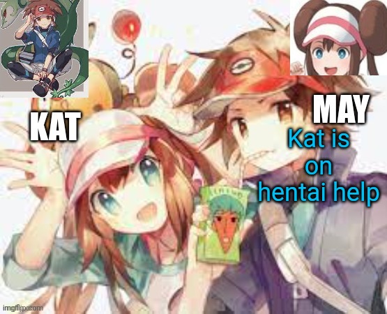 Nate and rosa are cute | Kat is on hentai help | image tagged in nate and rosa are cute | made w/ Imgflip meme maker