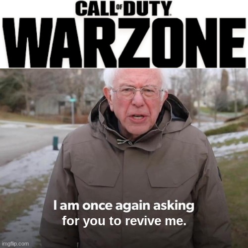 REVIVEMEREVIVEMEREVIVEME!! | for you to revive me. | image tagged in memes,bernie i am once again asking for your support | made w/ Imgflip meme maker