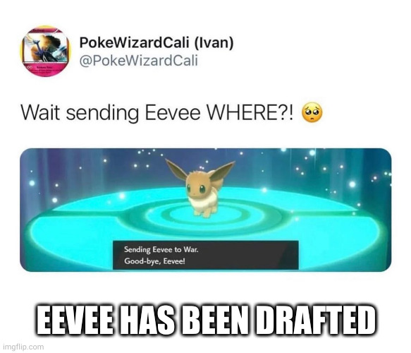 EEVEE HAS BEEN DRAFTED | made w/ Imgflip meme maker