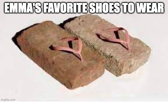 Brick Shoes | EMMA'S FAVORITE SHOES TO WEAR | image tagged in shoes | made w/ Imgflip meme maker