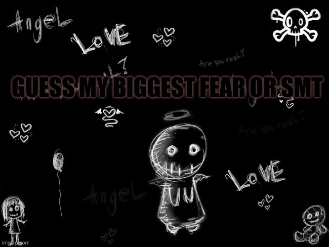 \_(-_-)_/ | GUESS MY BIGGEST FEAR OR SMT | image tagged in harley 5 | made w/ Imgflip meme maker