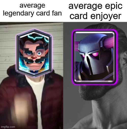 Average Fan vs Average Enjoyer |  average epic card enjoyer; average legendary card fan | image tagged in average fan vs average enjoyer,memes,clash royale,funny,oh wow are you actually reading these tags,giga chad | made w/ Imgflip meme maker