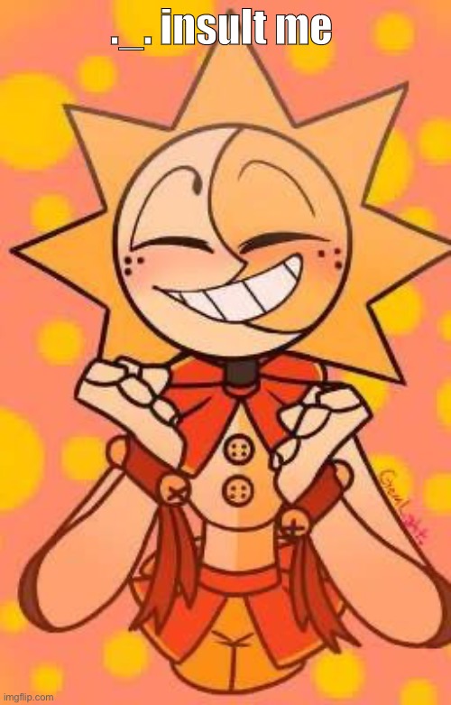 pissdrop lmaO | ._. insult me | image tagged in pissdrop lmao | made w/ Imgflip meme maker