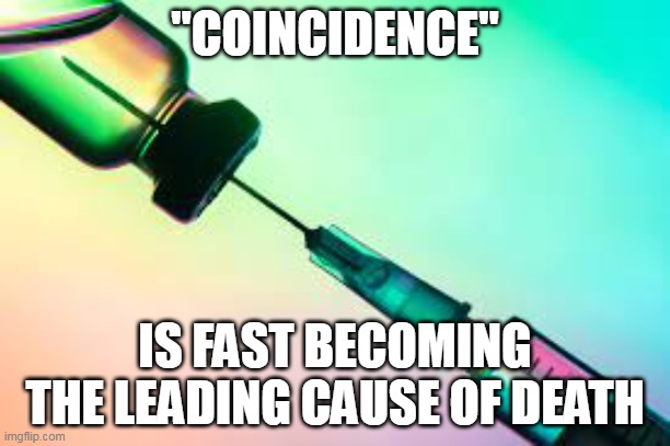 Once young and healthy people, succumbing to the forced vaccines. | "COINCIDENCE"; IS FAST BECOMING THE LEADING CAUSE OF DEATH | image tagged in needles,covid-19,evil,covid vaccine | made w/ Imgflip meme maker