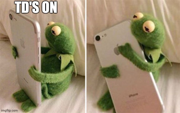 Kermit Hugging Phone | TD'S ON | image tagged in kermit hugging phone | made w/ Imgflip meme maker