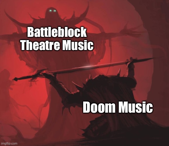 Battleblock Theatre Players Will Relate | Battleblock Theatre Music; Doom Music | image tagged in man giving sword to larger man,battleblock theatre | made w/ Imgflip meme maker