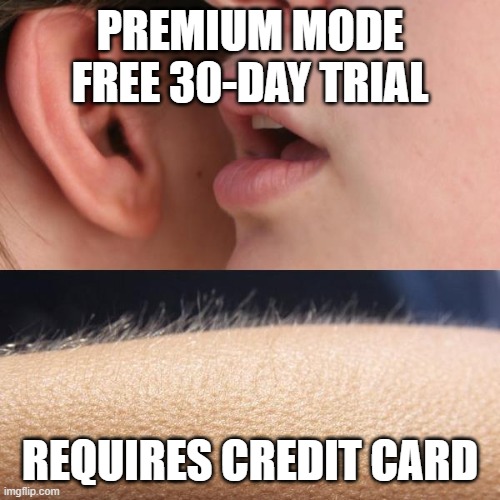 bruh |  PREMIUM MODE FREE 30-DAY TRIAL; REQUIRES CREDIT CARD | image tagged in whisper and goosebumps | made w/ Imgflip meme maker