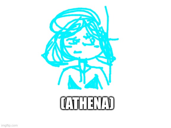 Blank White Template | (ATHENA) | image tagged in blank white template | made w/ Imgflip meme maker