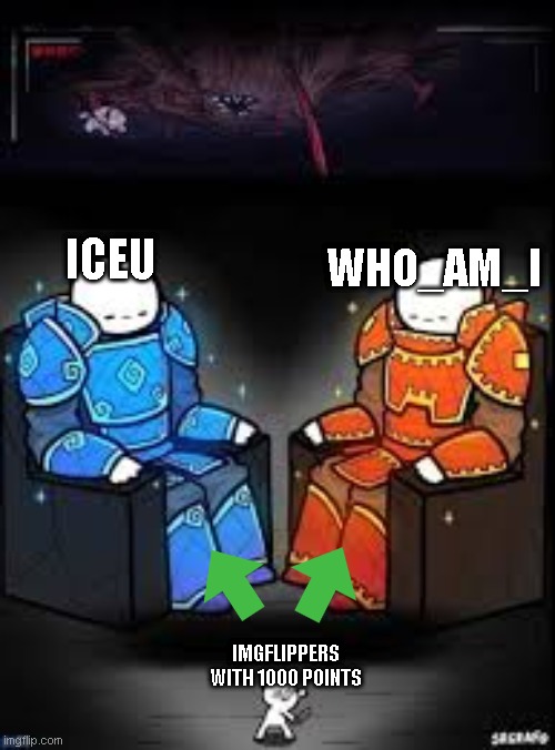 IceU and Who_am_i are goated | ICEU; WHO_AM_I; IMGFLIPPERS WITH 1000 POINTS | image tagged in two kings one guy,fun,funny,memes,relatable | made w/ Imgflip meme maker
