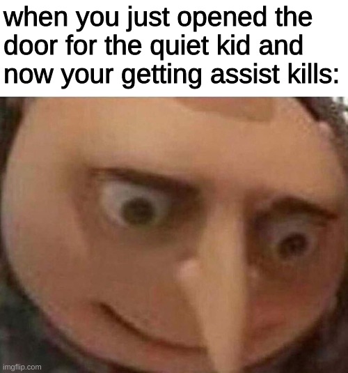i am s p e e d |  when you just opened the door for the quiet kid and now your getting assist kills: | image tagged in gru meme,gun,run,hot | made w/ Imgflip meme maker