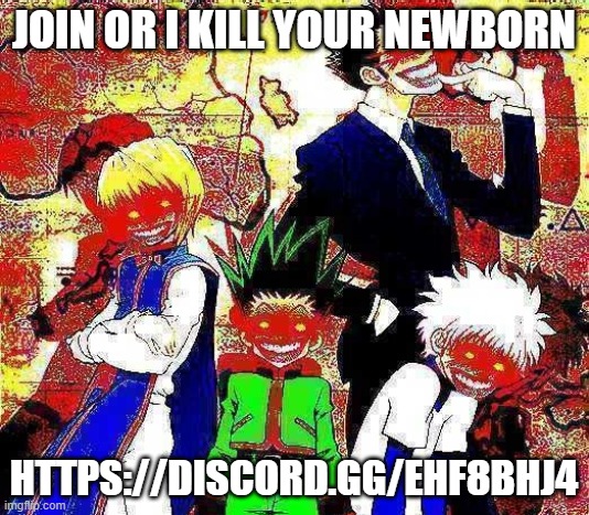 https://discord.gg/Ehf8BhJ4 | JOIN OR I KILL YOUR NEWBORN; HTTPS://DISCORD.GG/EHF8BHJ4 | image tagged in dread | made w/ Imgflip meme maker