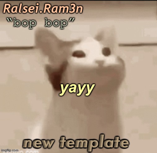 bop cat | yayy; new template | image tagged in bop cat | made w/ Imgflip meme maker