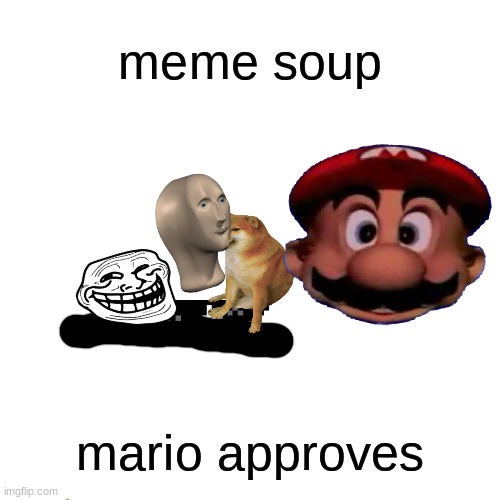 mario approves meme soup | made w/ Imgflip meme maker