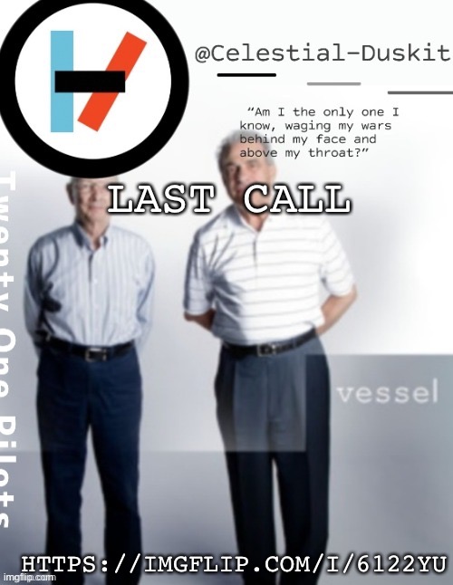 Beginning in 1 minute | LAST CALL; HTTPS://IMGFLIP.COM/I/6122YU | image tagged in duskit s vessel temp ty cheesecaketherat | made w/ Imgflip meme maker