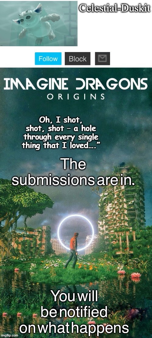 Duskit’s origins temp ty yacht | The submissions are in. You will be notified on what happens | image tagged in duskit s origins temp ty yacht | made w/ Imgflip meme maker