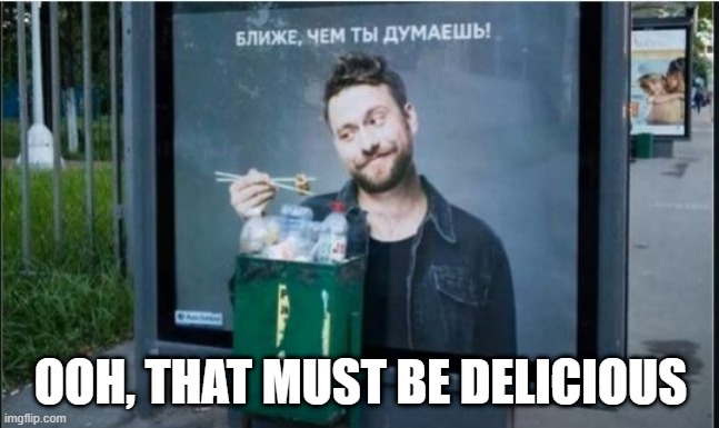 Tastes Like Garbage | OOH, THAT MUST BE DELICIOUS | image tagged in you had one job | made w/ Imgflip meme maker