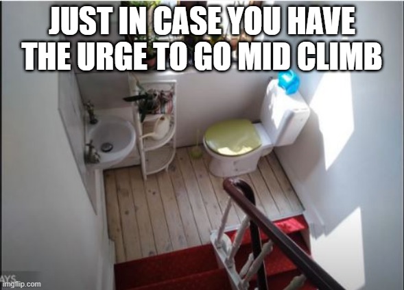 Pit Stop | JUST IN CASE YOU HAVE THE URGE TO GO MID CLIMB | image tagged in you had one job | made w/ Imgflip meme maker