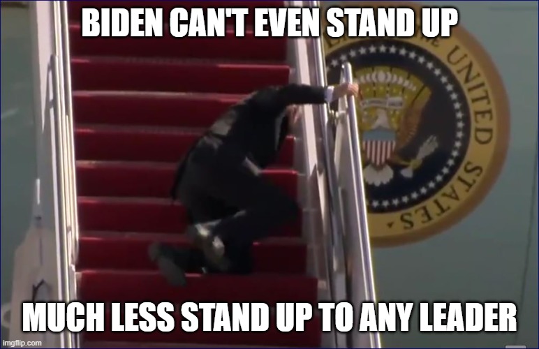 Biden trip fall | BIDEN CAN'T EVEN STAND UP MUCH LESS STAND UP TO ANY LEADER | image tagged in biden trip fall | made w/ Imgflip meme maker