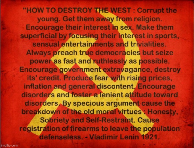 “How to Destroy the West” Vladimir Lenin 1921 | image tagged in communism,liberalism,lenin,quotes | made w/ Imgflip meme maker