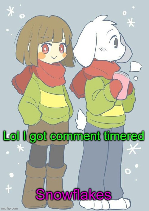 We need better mods that can take jokes like Wallhammer for example. | Lol I got comment timered; Snowflakes | image tagged in asriel winter temp | made w/ Imgflip meme maker